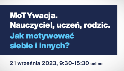 Zapraszamy na konferencję online pt. "MoTYwacja. Nauczyciel, uczeń, rodzic. Jak motywować siebie i innych?"