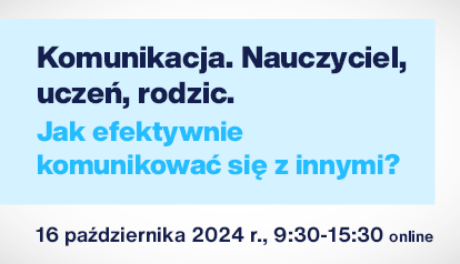 Konferencja online: Komunikacja. Nauczyciel, uczeń, rodzic. Jak efektywnie komunikować się z innymi