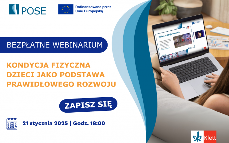 Weź udział w bezpłatnym Webinarium „Kondycja fizyczna dzieci jako podstawa prawidłowego rozwoju" i dowiedz się jak w pełniki korzystać z materiałów na znajdujących się na Platformie POSE.