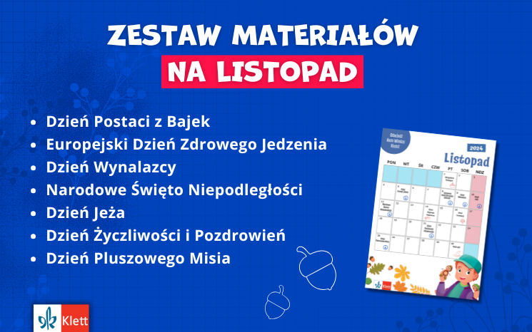 Przejdź do Bazy Wiedzy i pobierz listopadową kartkę z kalendarza, wzbogaconą o dodatkowe materiały, idealne do wykorzystania podczas zajęć z przedszkolakami.